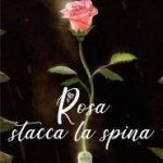 01. Copertina ROSA STACCA LA SPINA – Igor Nogarotto